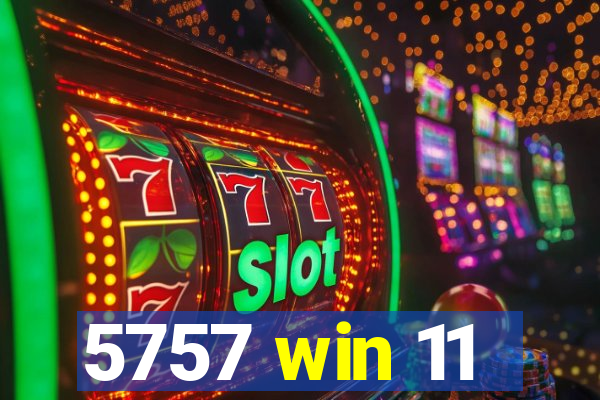5757 win 11